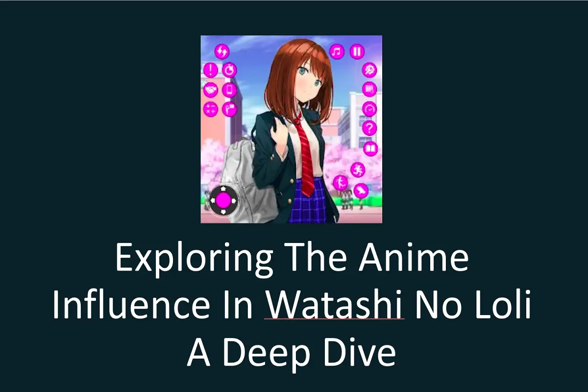 Exploring the Anime Influence in Watashi No Loli: A Deep Dive